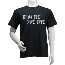 "If no fit, Put spit" t-shirt